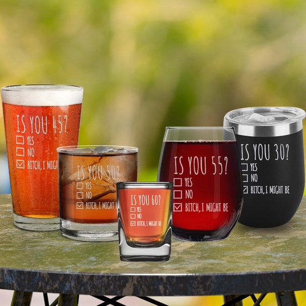 30's, 40's, 50's, 60's, 70's, 80's Birthday Gift. Is You? Yes, No, B*itch I Might Be Engraved Wine Glassware, Barware, Tumblers.