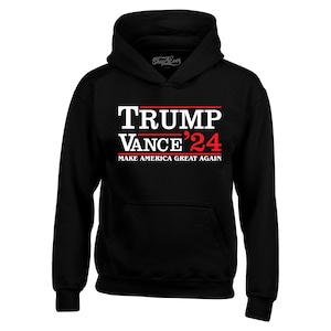 Trump Vance 24 Make America Great Again Donald Trump Hoodie Sweatshirts. Trump Sweatshirt. Election 2024 Sweatshirt. American Flag Shirt.