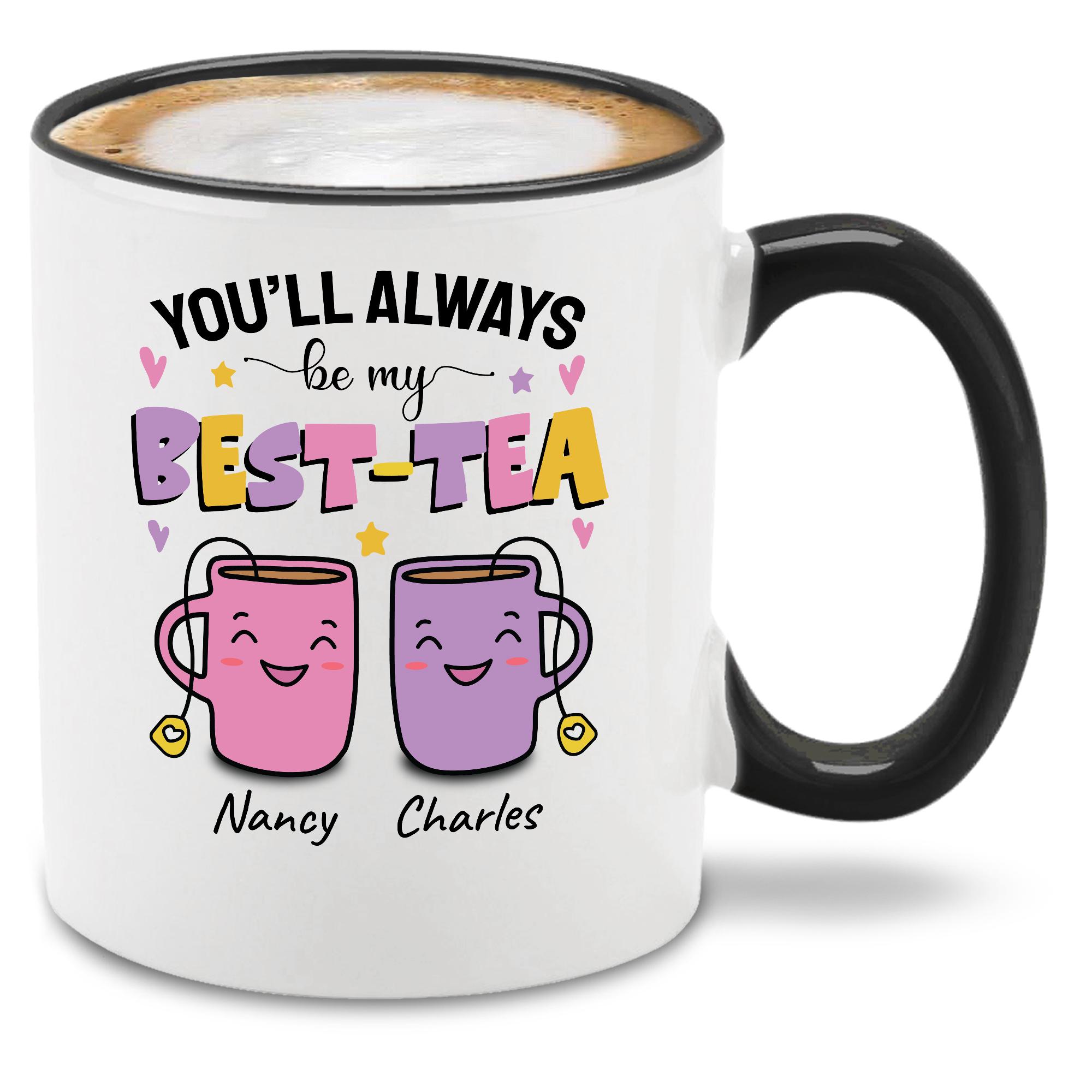 Custom You'll Always Be My Best Tea Personalized Name Ceramic Coffee ...