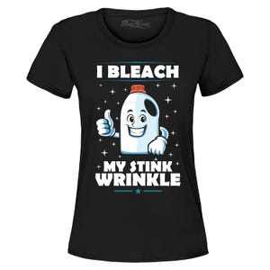 I Bleach My Stink Wrinkle Funny Inappropriate Embarrassing Joke Women&#39;s T-Shirt, Embarrassing Shirt, Embarrassing Gift, Humiliating Shirt.