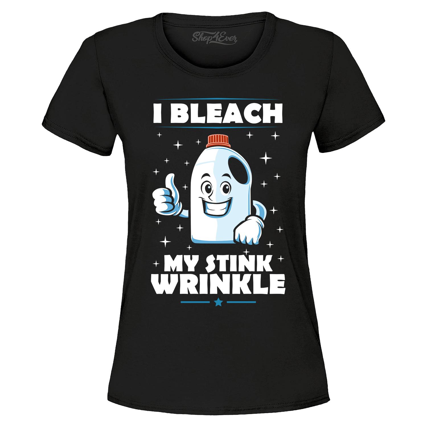 I Bleach My Stink Wrinkle Funny Inappropriate Embarrassing Joke 