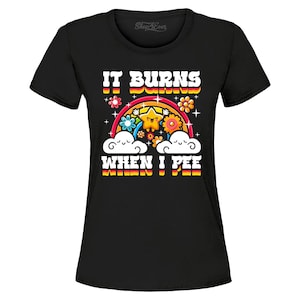 It Burns When I Pee Star Funny Inappropriate Embarrassing Joke Women&#39;s T-Shirt Gag Gift, Embarrassing Shirt, Embarrassing Gift.