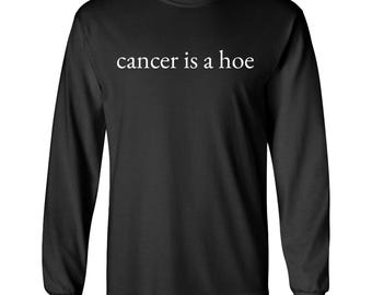 Cancer is a Hoe Funny Survivor Support Awareness Long Sleeve Shirt Cancer Tee. Cancer Fighter. Breast Cancer Gift. Pink Ribbon. F Cancer.