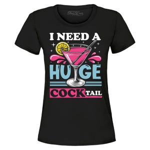 I Need a Huge Cocktail Funny Inappropriate Embarrassing Joke Women&#39;s T-Shirt, Embarrassing Shirt, Embarrassing Gift, Humiliating Shirt.