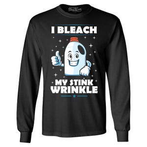 I Bleach My Stink Wrinkle Funny Inappropriate Embarrassing Joke Long Sleeve Shirt Embarrassing Shirt Embarrassing Gif. Humiliating Shirt.