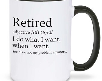 Retired Definition I Do What I Want Not My Problem Coffee Cup 15 oz. Gift for Retiree Retirement, Co-worker Gift, Retirement Gift. Dad Gift.