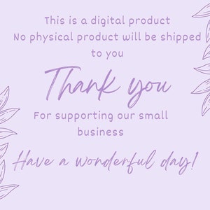 May include: A light purple digital graphic with dark purple line art of leaves on the left and right sides. The text reads: This is a digital product, No physical product will be shipped to you, Thank you, For supporting our small business, Have a wonderful day!