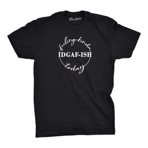Feeling IDGAF T-shirt, Graphic Tee, IDGAF Typography Shirt, Gift for her, Gift for him, Funny Shirt, Sarcastic Tee, Funny Quote Shirt, Tee,