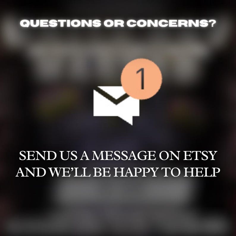 May include: White envelope icon with a notification bubble displaying the number 1. The text "QUESTIONS OR CONCERNS?" is at the top, and below it, "SEND US A MESSAGE ON ETSY AND WE'LL BE HAPPY TO HELP."