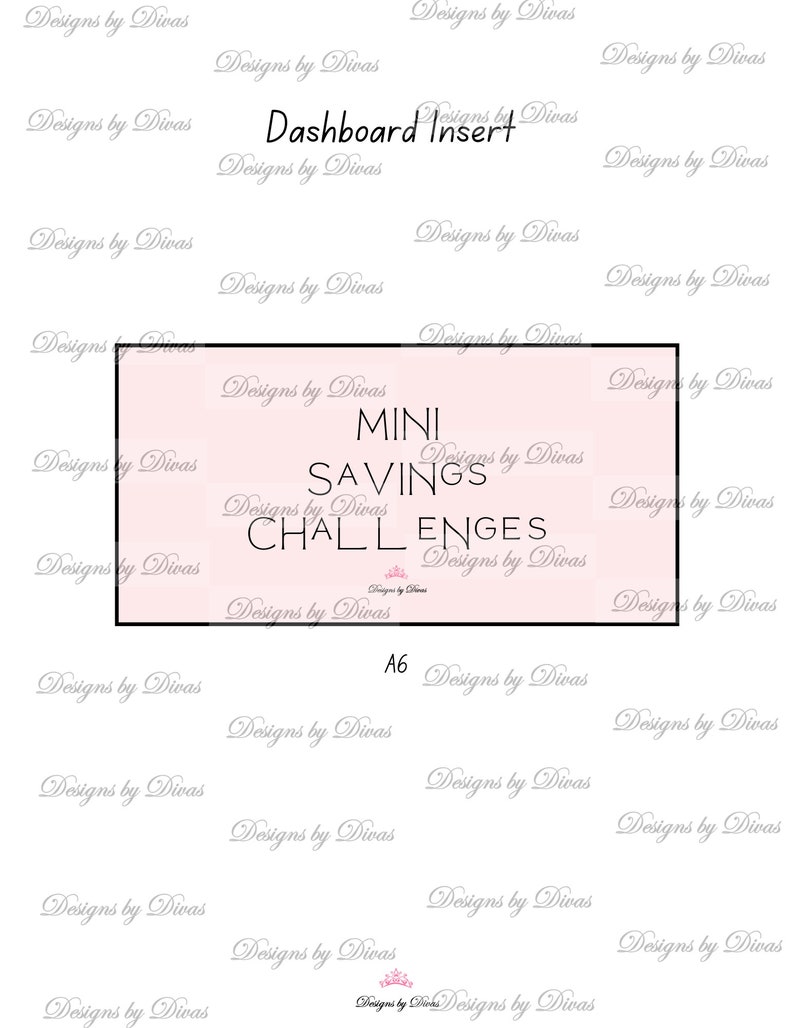 May include: A printable A6 size dashboard insert with the text "Mini Savings Challenges" in pink and white text on a pink background. The text "Designs by Divas" is repeated in a light gray font throughout the page.