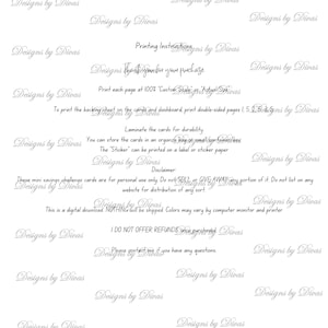 May include: A white printable sheet with black text outlining instructions for printing and using savings challenge cards. The text includes "Printing Instructions", "Thank you for your purchase", "Print each page at 100% Custom Scale or Actual Size", "To print the backing sheet on the cards and dashboard print double-sided pages 1, 5, 2, 5, 3, 5", "Laminate the cards for durability", "You can store the cards in an organza bag or small container/box", "The "Sticker" can be printed on a label or sticker paper", "Disclaimer", "These mini savings challenge cards are for personal use only. Do not SELL or GIVE AWAY any portion of it. Do not list on any website for distribution of any sort.", "This is a digital download NOTHING will be shipped. Colors may vary by computer monitor and printer", "I DO NOT OFFER REFUNDS once purchased", "Please contact me if you have any questions."