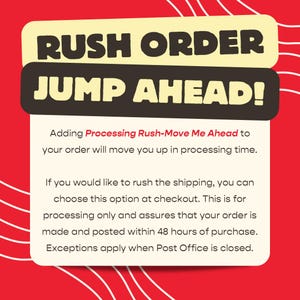 May include: A rectangular sign with a red background featuring white wavy lines. The text reads: RUSH ORDER JUMP AHEAD! Adding Processing Rush-Move Me Ahead to your order will move you up in processing time. Orders are made and posted within 48 hours.
