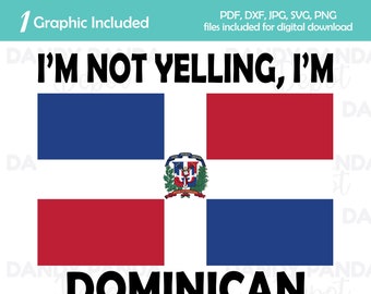 I&#39;m Not Yelling I&#39;m Dominican Digital Graphic svg dxf png jpg pdf