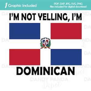 I&#39;m Not Yelling I&#39;m Dominican Digital Graphic svg dxf png jpg pdf