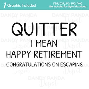 Quitter I Mean Happy Retirement Digital Graphic (jpg, png, svg, dxf, pdf)