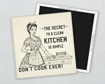 Secret to a Clean Kitchen: Don’t Cook Ever – Retro 1950s Housewife Magnet, Funny Fridge Magnet, Kitchen Humor Decor