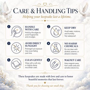 May include: A decorative graphic with care and handling tips for keepsakes. The tips include handling with care, keeping dry, avoiding sunlight, no harsh chemicals, cleaning gently, and magnet care. The text also mentions the keepsakes are made with love.