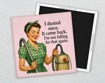 I Dusted Once, It Came Back - Sarcastic Retro Women Magnet: Funny Fridge Decor, Sassy Gag Gift