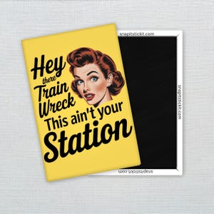 Hey Train Wreck, This Ain't Your Station - Sarcastic Retro Women Magnet: Funny Fridge Decor, Sassy Gag Gift