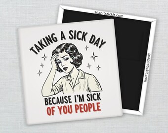 Taking a Sick Day… Sick of You People – Retro 1950s Housewife Magnet, Funny Fridge Magnet, Office Humor Decor, Coworker Gift