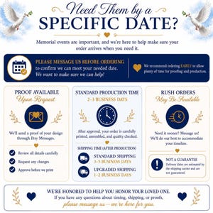 May include: Informational graphic with text about ordering memorial items. The text includes "Need Them by a SPECIFIC DATE?" and details about production time, shipping, and rush orders. It also mentions proofing and Etsy messages.