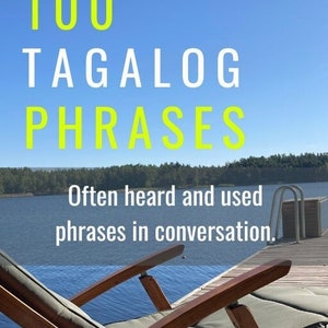 May include: A book cover with the title "100 Tagalog Phrases" in yellow text. The subtitle is "Often heard and used phrases in conversation." The author's name is "M.C.A. Konkola" and the background is a photo of a wooden deck with a chair overlooking a lake.