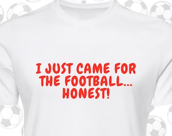 I Just Came for the Football... Honest! T-Shirt | World Cup 2026 | Sassy Football Tee | Flirty Football Shirt