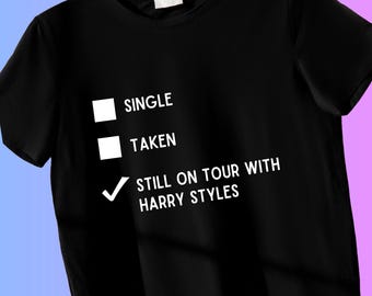 Single, Taken, Still on Tour with Harry Styles T-Shirt | IYKYK Tees
