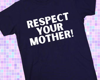 Respect Your Mother T-Shirt  | IYKYK Tees