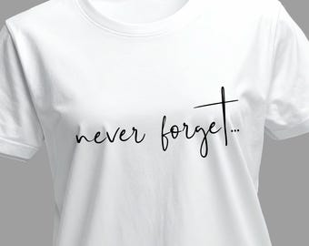 Never Forget... T-Shirt | IYKYK Tees | Quote Tee | Favourite Song Lyrics | Slogan Tshirt