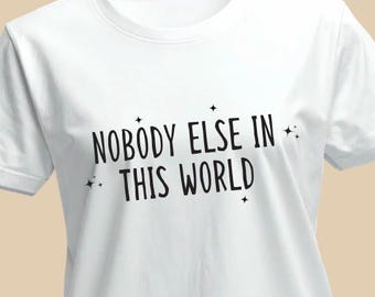 Nobody Else in this World T-Shirt | IYKYK Tees