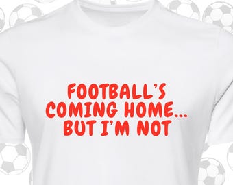 Football's Coming Home... But I'm not T-Shirt | World Cup 2026 | Sassy Football Tee | Flirty Football Shirt