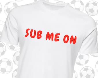 Sub Me On T-Shirt | World Cup 2026 | Sassy Football Tee | Flirty Football Shirt