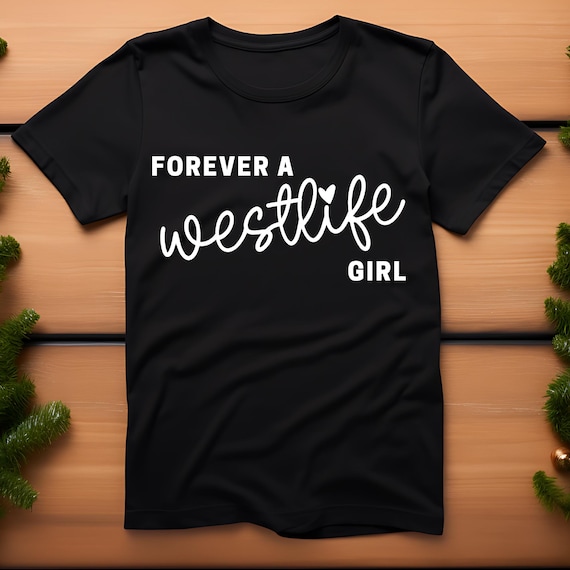Forever a Westlife Girl T-Shirt | Westlife Tshirt | Westlife Fan | Westlife Tee | IYKYK Tees