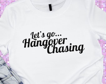 Let's Go Hangover Chasing T-Shirt  | IYKYK Tees