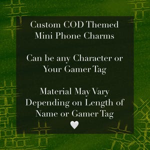 Könnte beinhalten: Eine dunkelgrüne Grafik mit weißem Text: Custom COD Themed Mini Phone Charms, Can be any Character or Your Gamer Tag, Material May Vary Depending on Length of Name or Gamer Tag, mit einem kleinen weißen Herzsymbol am unteren Rand.
