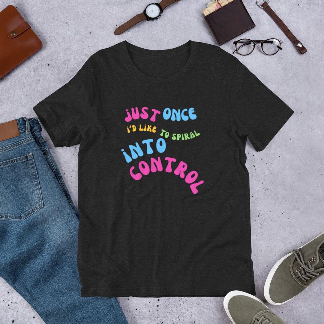 Just Once I'd Like to Spiral Into Control Funny T-shirt - Etsy