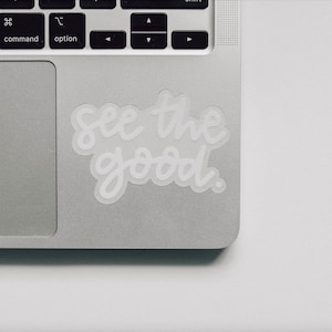 See the Good Clear Sticker | Cute Stickers | Waterproof, Laptop Decal Sticker | Laptop, Water bottle, Hydro Flask, Tumbler Decal