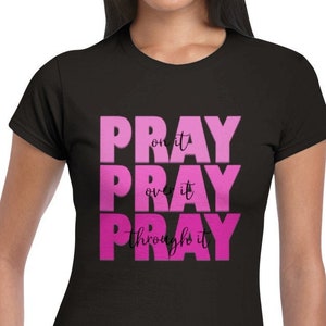 Pray On It - Pray Over It - Pray Through It Women&#39;s T-shirt