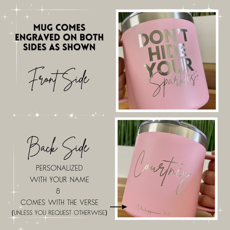 May include: Pink stainless steel travel mug with a silver lid. The front of the mug is engraved with the text "Don't Hide Your Sparkles". The back of the mug is engraved with the name "Courtney" and the text "Philippians 4:13".