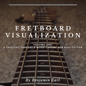 Fretboard Visualization - Volume One: A Thought Process & Mode Theory for Bass Guitar