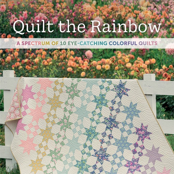 Quilt the Rainbow - PATTERN Book - by Amber Johnson of Gigi's Thimble - 10 Projects, 80 Pages - Colorful, Eye-Catching Spectrum - B1585