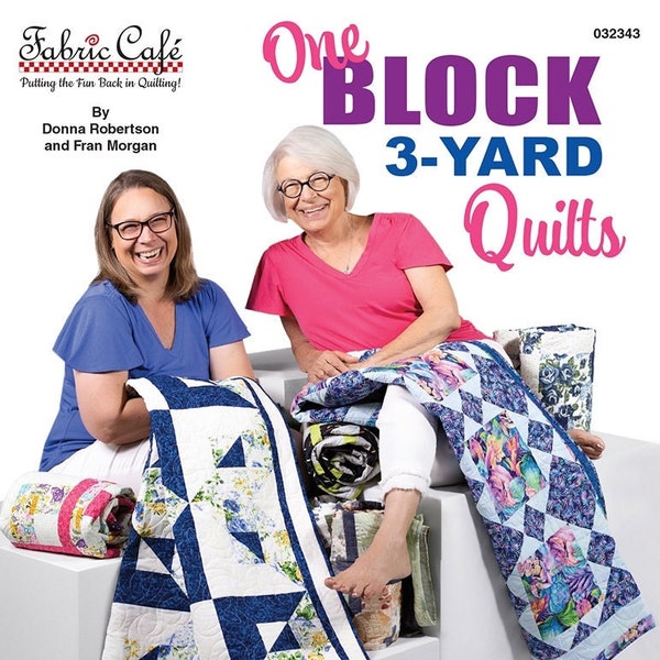 One Block 3 Yard Quilts - PATTERN Book - by Donna Robertson & Fran Morgan of Fabric Cafe - 8 Easy to Make Using Only 3 Yards - 032343