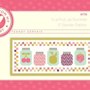 May include: A quilting pattern titled "In a Fruit Jar-Summer 5' Stacker Pattern" by Sandy Gervais. The pattern features a row of five mason jars filled with different fruits, including cherries, strawberries, and apples. The jars are surrounded by a border of colorful squares.