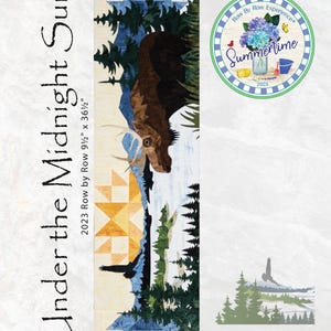 May include: A quilt pattern featuring a moose standing in a forest with a sunset in the background. The pattern is titled "Under the Midnight Sun" and is part of the 2023 Row by Row Experience. The pattern is 91 1/2 inches by 36 1/2 inches.