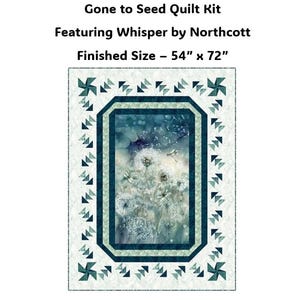 May include: A quilt kit titled "Gone to Seed" featuring Whisper by Northcott. The finished size is 54" x 72". The quilt has a central rectangular panel with a floral design, framed by a teal border and a patterned edge.