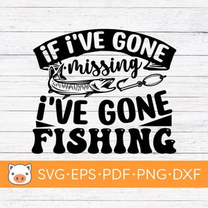 May include: Black and white graphic design with the text "If I've gone missing I've gone fishing". The design features a fish with a hook and a fishing bobber.