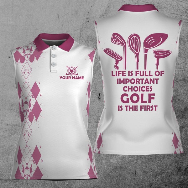 Customize Name and Color Life Is Full Of Important Choices Golf Is The First 3D Women Sleeveless Polo Size XS-4XL