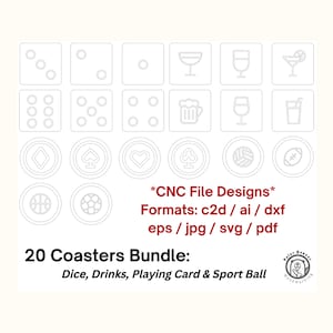 May include: A set of 20 coaster designs for CNC cutting. The designs include dice, drinks, playing cards, and sports balls. The designs are in black and white and are outlined in a thin line. The text "*CNC File Designs*" and "Formats: c2d / ai / dxf eps / jpg / svg / pdf" is included in the image.