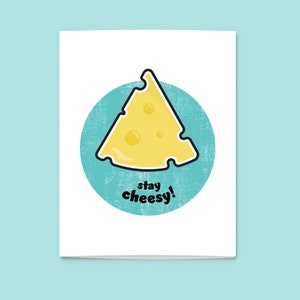 Stay Cheesy! | Fun  food greeting cards | Digital Download | Instant Download | Print at Home | Designed in Australia |